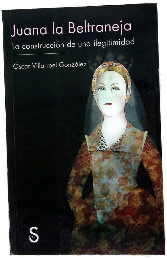 Juana la Beltraneja : la construcción de una ilegitimidad