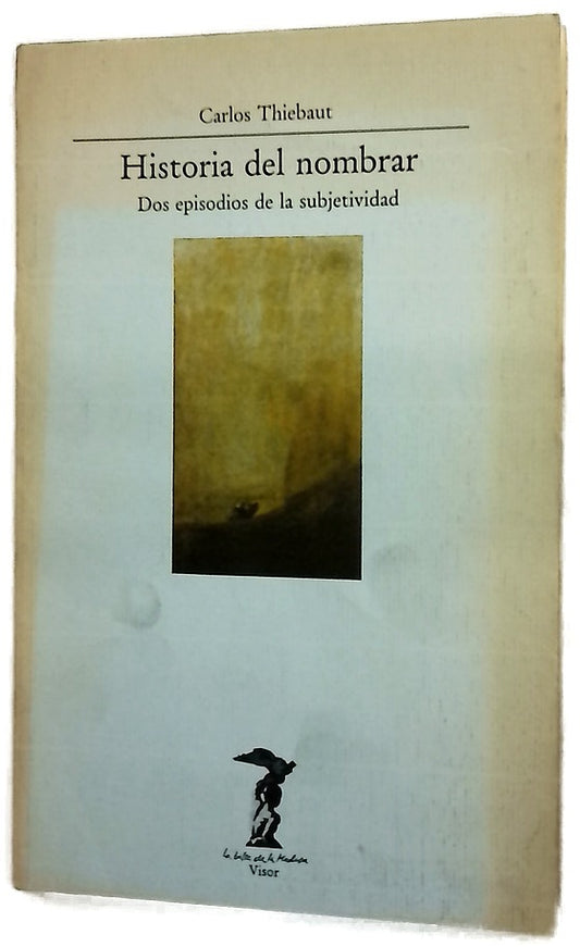Historia del nombrar dos episodios de la subjetividad moderna
