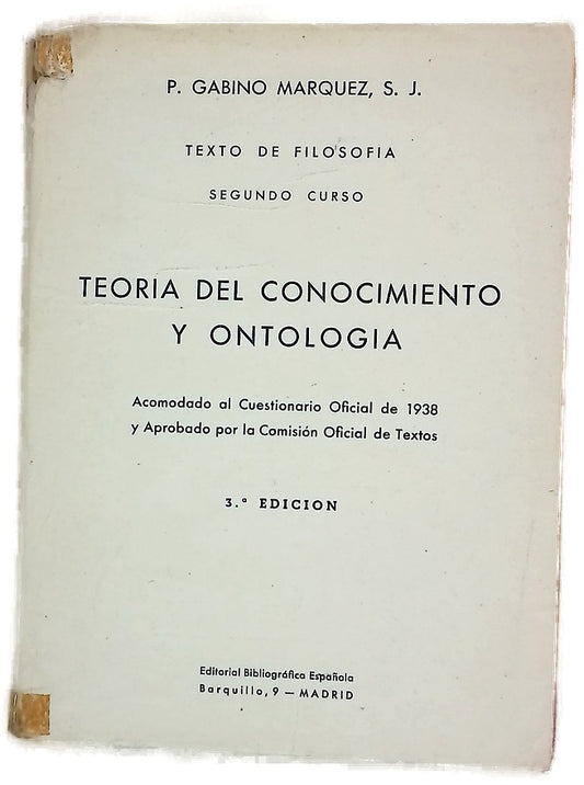 Texto de Filosofia (Segundo curso) Teoria del conocimiento y Ontologia. Acomodado al cuestionario oficial de 1938 y aprobado por la comisión oficial de textos