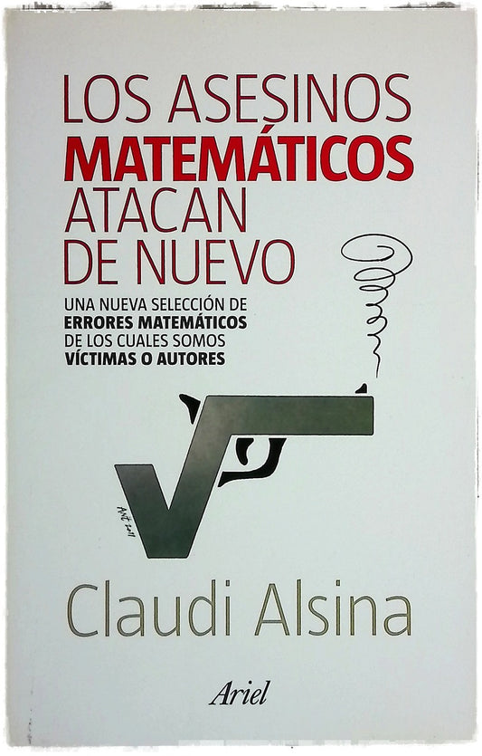 Los asesinos matemáticos atacan de nuevo : una nueva selección de errores matemáticos de los cuales somos víctimas o autores