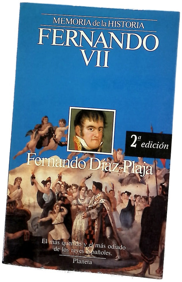 Fernando VII el más querido y el más odiado de los reyes españoles