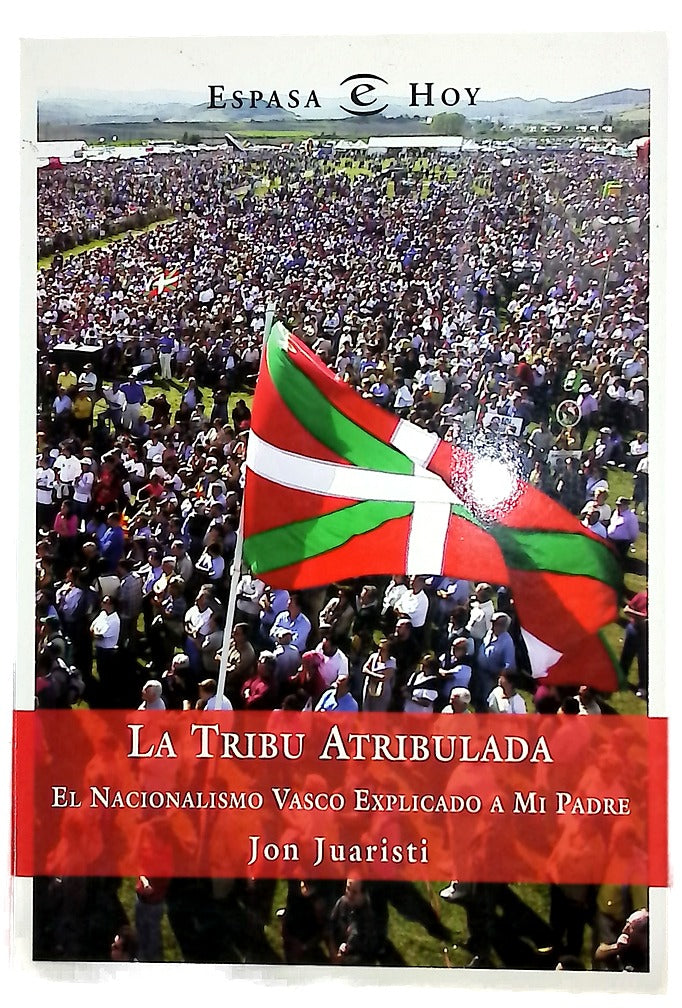 La tribu atribulada el nacionalismo vasco explicado a mi padre