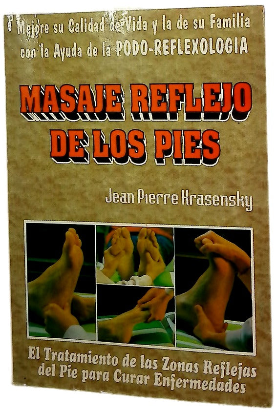 Masaje reflejo de los pies  : Reflexoterapia : Manual practico de podo-reflexologia para prevenir y curar dolencias y males 