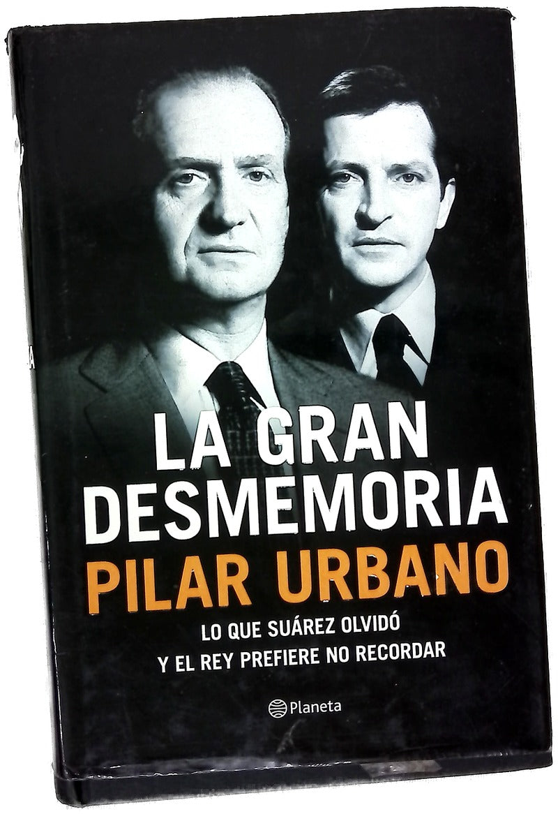 La gran desmemoria : lo que Suárez ha olvidado y el Rey prefiere no recordar