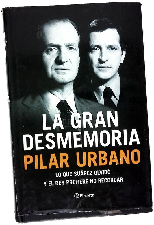 La gran desmemoria : lo que Suárez ha olvidado y el Rey prefiere no recordar