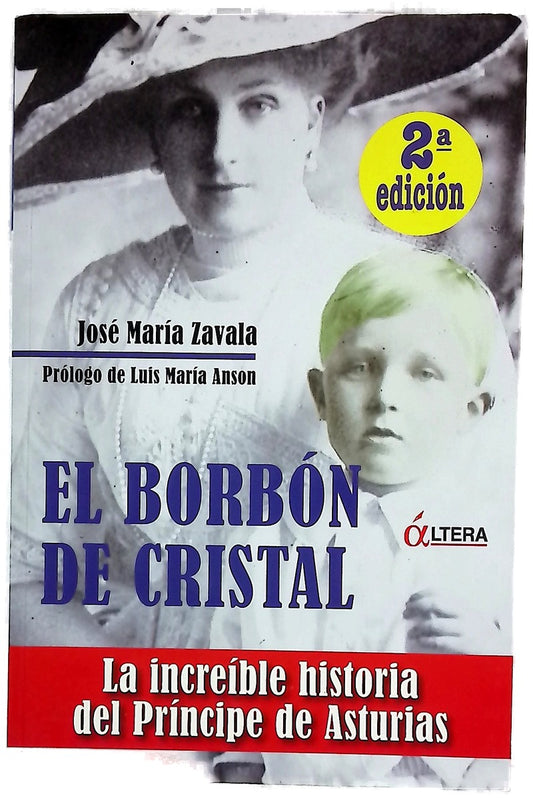 El Borbón de cristal la increíble historia del Príncipe de Asturias