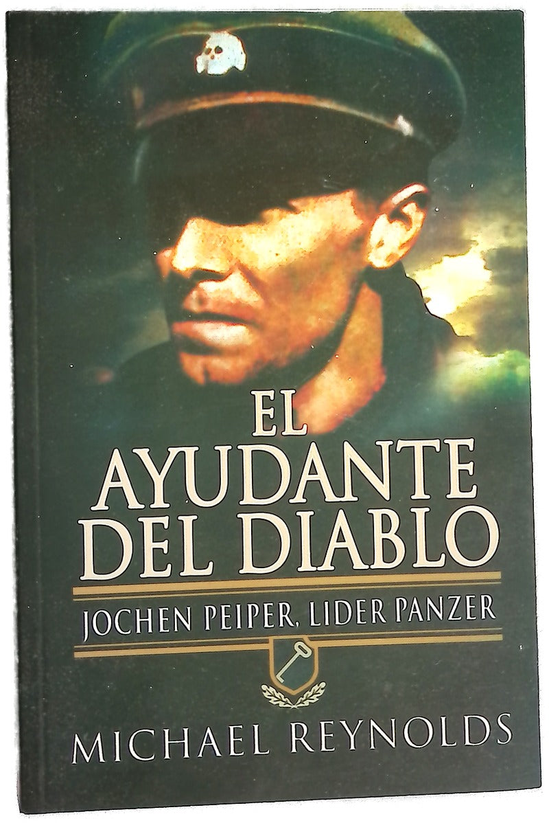 El ayudante del diablo : Jochen Peiper, líder Panzer : la historia de uno de los antiguos ayudantes de Himmler y de la batalla que llevó a este alto mando de la guardia de corps SS de Hitler al primer plano de la historia
