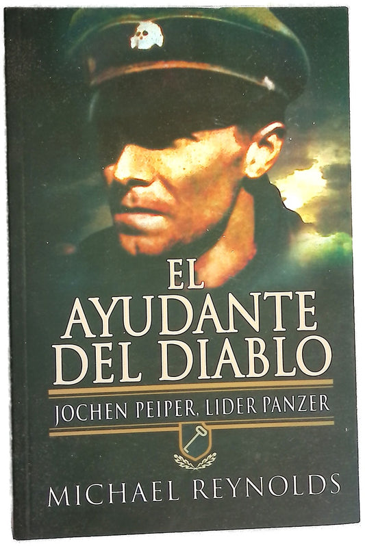 El ayudante del diablo : Jochen Peiper, líder Panzer : la historia de uno de los antiguos ayudantes de Himmler y de la batalla que llevó a este alto mando de la guardia de corps SS de Hitler al primer plano de la historia