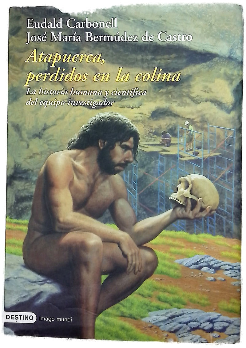 Atapuerca, perdidos en la colina la historia humana y científica del equipo investigador