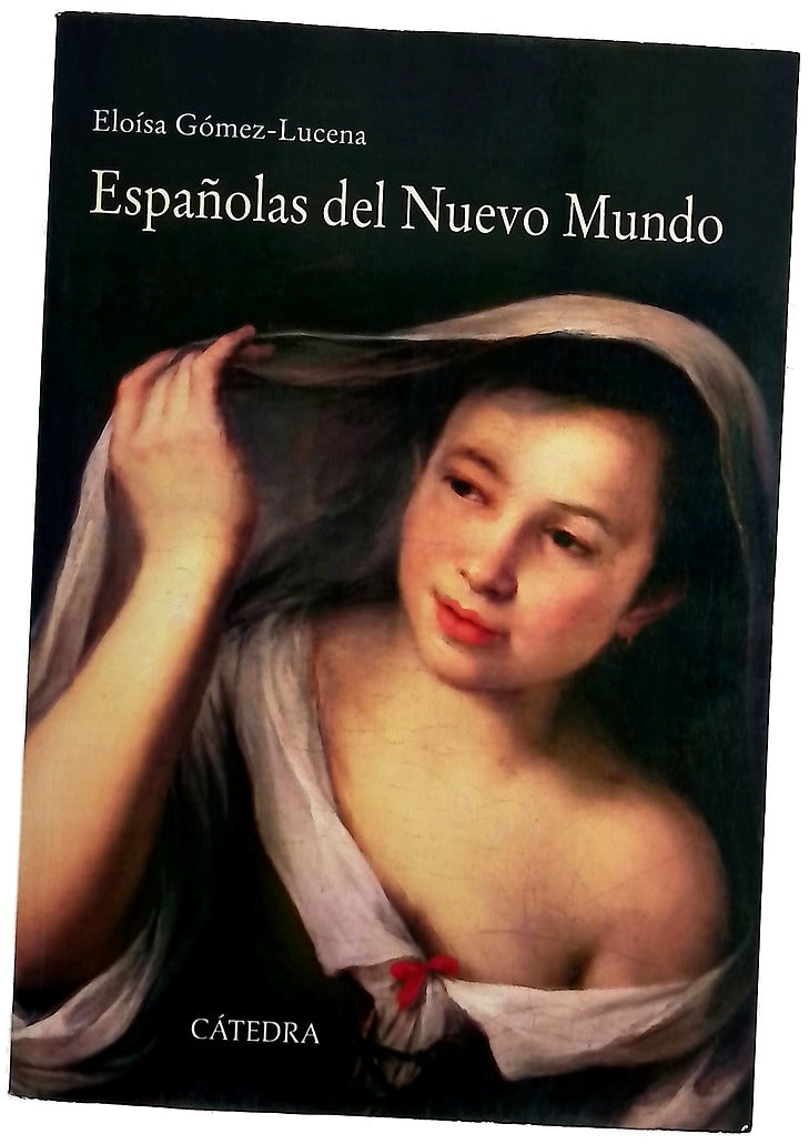 Españolas del nuevo mundo : ensayos biográficos, siglos XVI-XVII