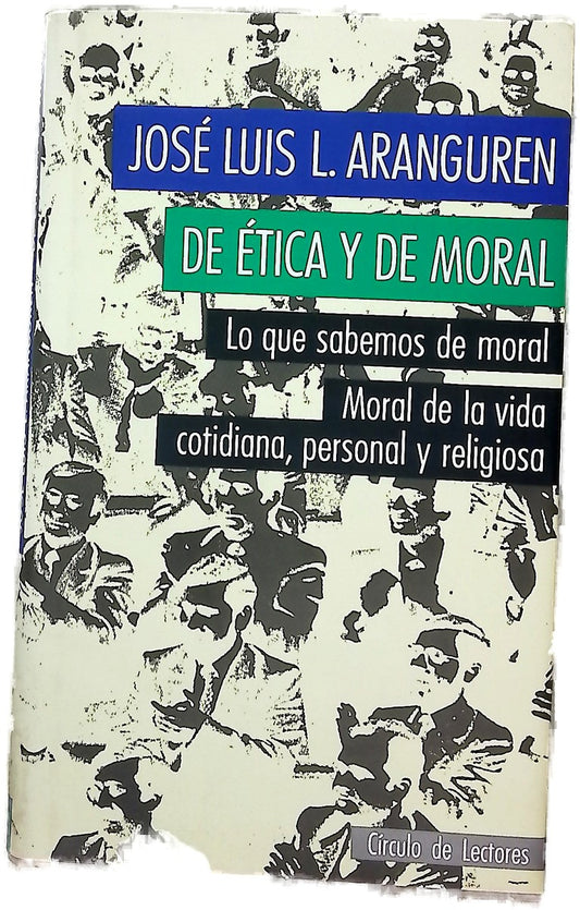 De ética y de moral Lo que sabemos de moral : moral de la vida cotidiana, personal y religiosa