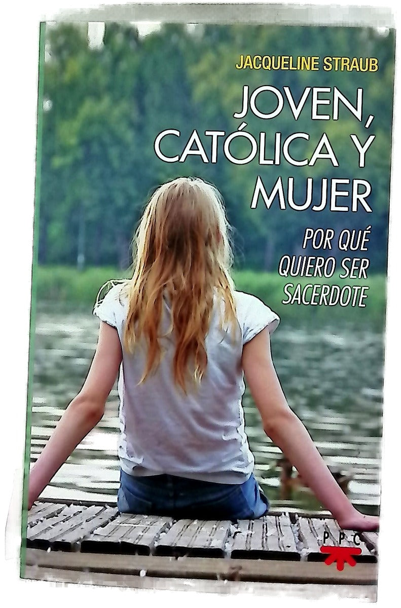 Joven, católica y mujer : por qué quiero ser sacerdote
