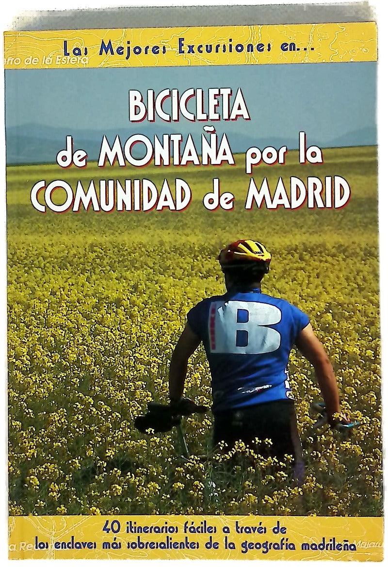 Bicicleta de montaña por la Comunidad de Madrid 40 itinerarios fáciles a través de los enclaves más sobresalientes de la geografía madrileña
