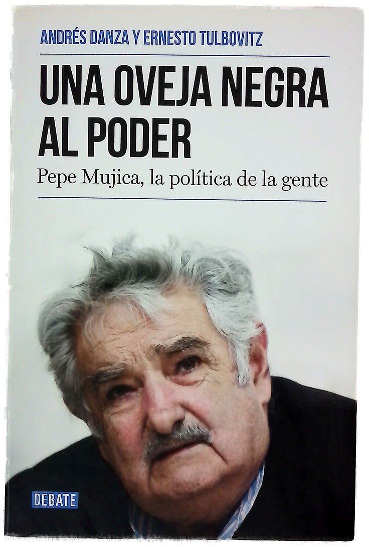 Una oveja negra al poder : Pepe Mujica, la política de la gente