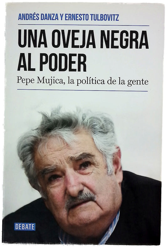 Una oveja negra al poder : Pepe Mujica, la política de la gente