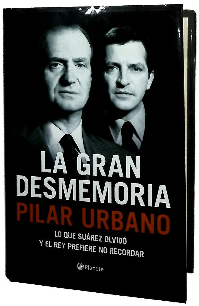 La gran desmemoria : lo que Suárez ha olvidado y el Rey prefiere no recordar