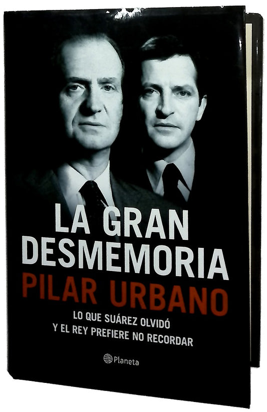La gran desmemoria : lo que Suárez ha olvidado y el Rey prefiere no recordar