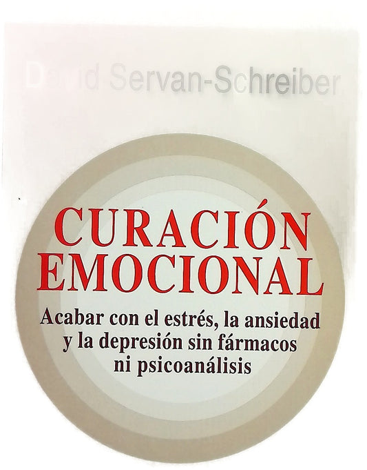 Curación emocional acabar con el estrés, la ansiedad y la depresión sin fármacos ni psicoanálisis