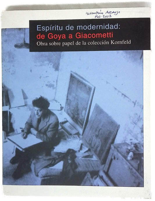 Espíritu de modernidad: de Goya a Giacometti obra sobre papel de la colección Kornfeld, 7 febrero-8 junio 2003, Fundación Juan March