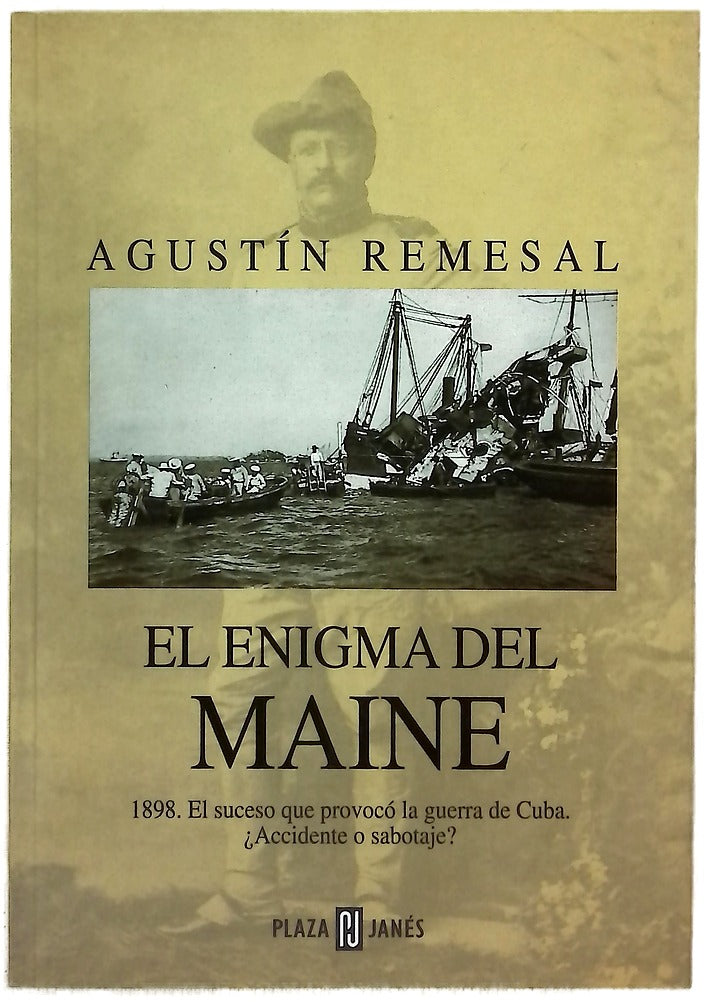 El enigma del Maine 1898, el suceso que provocó la guerra de Cuba, ¿accidente o sabotaje?