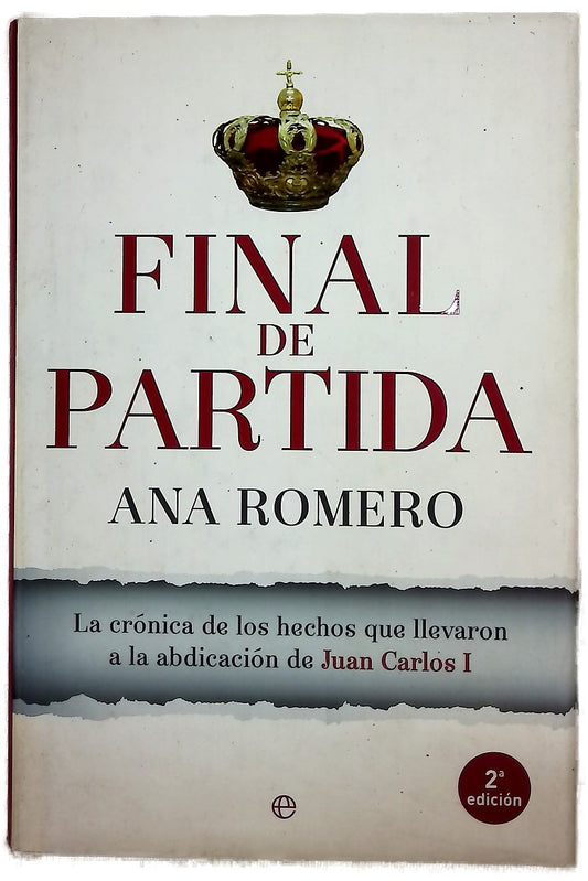 Final de partida : la crónica de los hechos que llevaron a la abdicación de Juan Carlos I