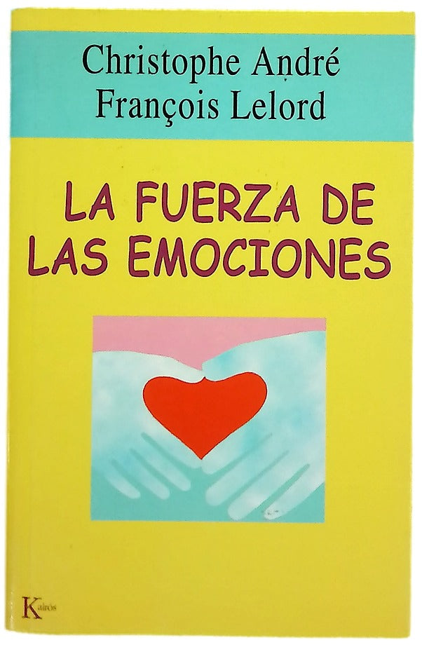 La fuerza de las emociones : amor, cólera, alegría--