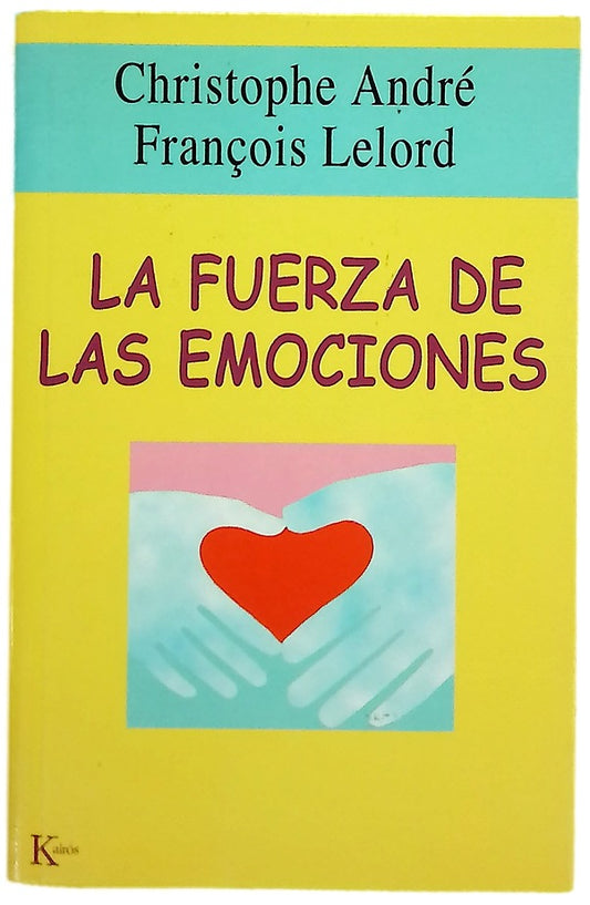 La fuerza de las emociones : amor, cólera, alegría--