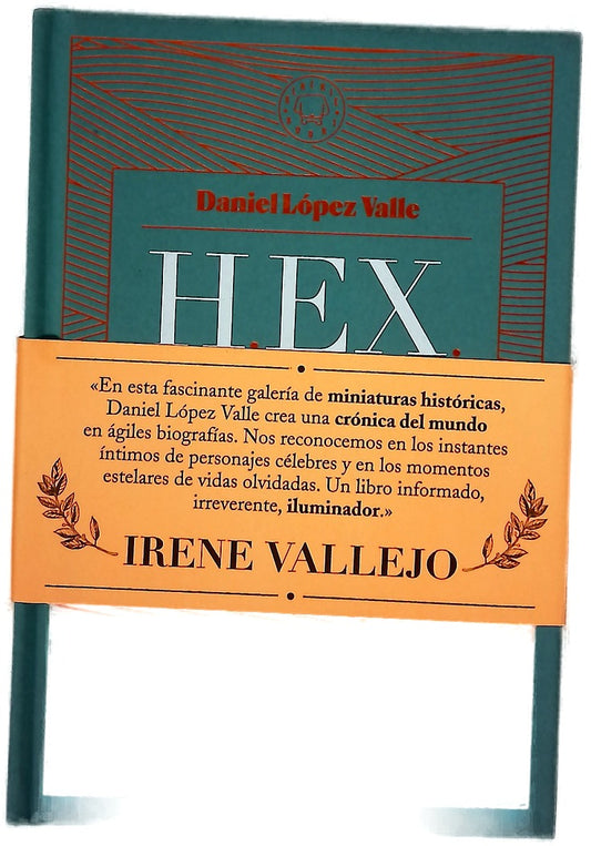 H.EX. (historias extraordinarias) : proezas olvidadas, pasiones humanas y caprichos históricos que han marcado la historia de la humanidad