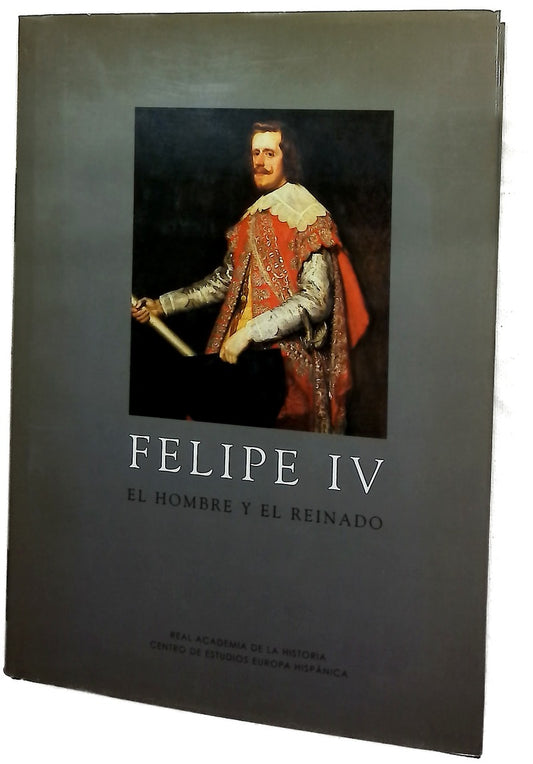 Felipe IV el hombre y el reinado