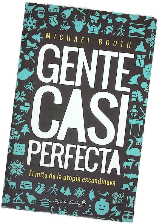 Gente casi perfecta : el mito de la utopía escandinava