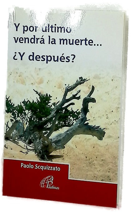 Y por último vendrá la muerte-- ¿y después? : reflexiones sobre la vida y el más allá