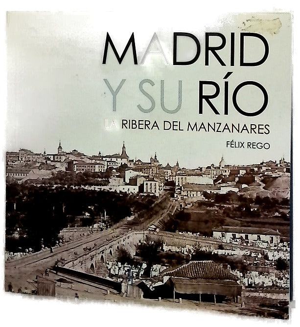 Madrid y su río : la ribera del Manzanares