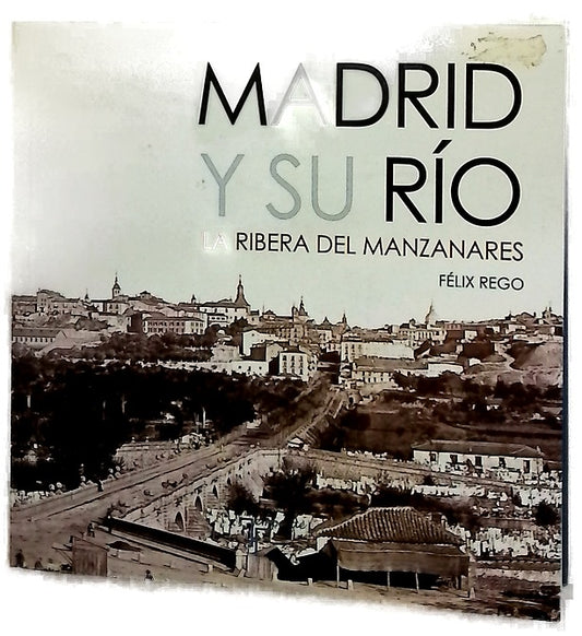 Madrid y su río : la ribera del Manzanares