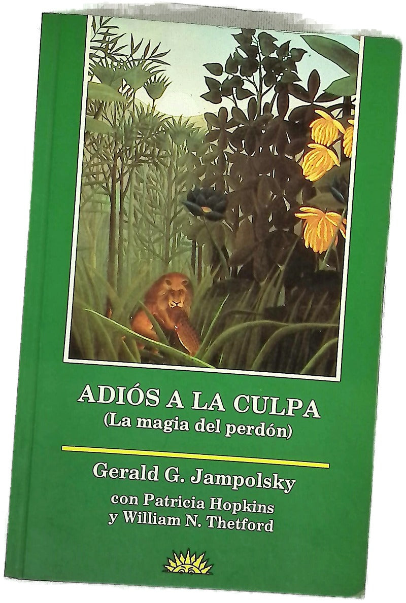Adiós a la culpa (la magia del perdón) : liberarse del miedo con el perdón