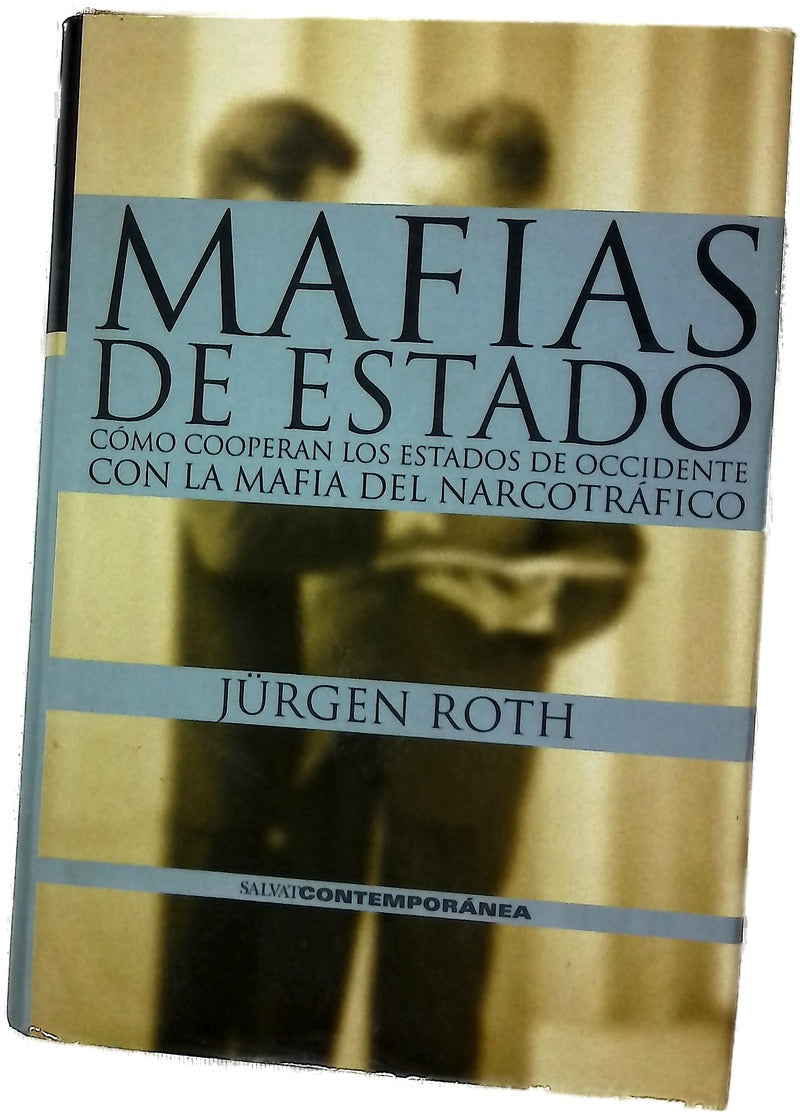 Mafias de Estado : como cooperan los estados de Occidente con la mafia del narcotráfico