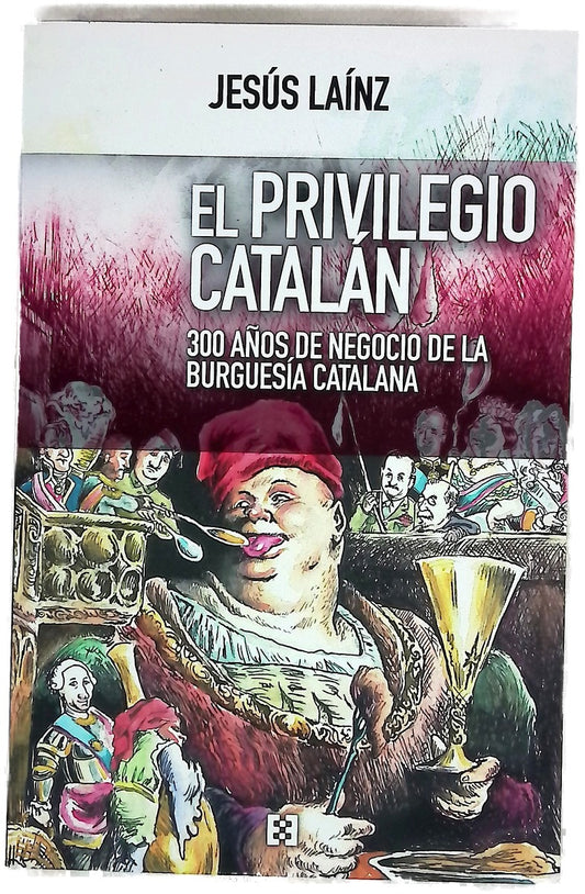 El privilegio catalán : 300 años de negocio de la burguesía catalana
