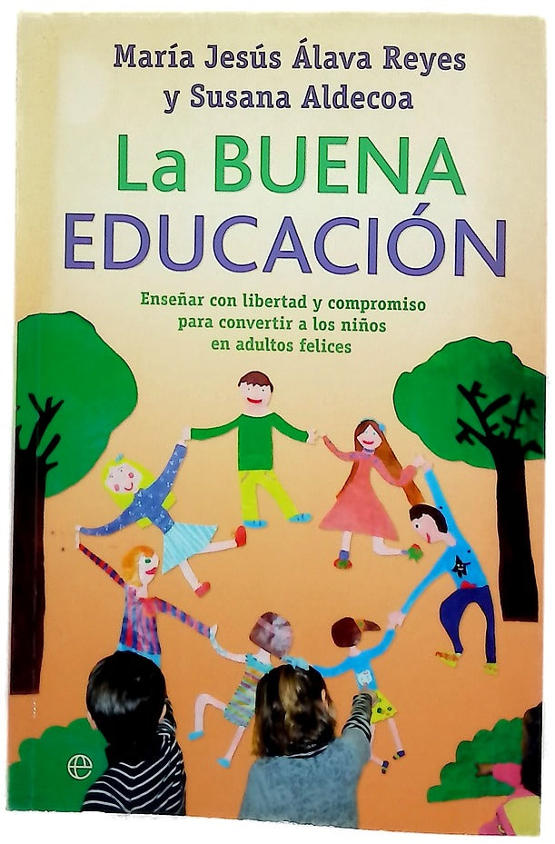 La buena educación : enseñar con libertad y compromiso para convertir a los niños en adultos felices