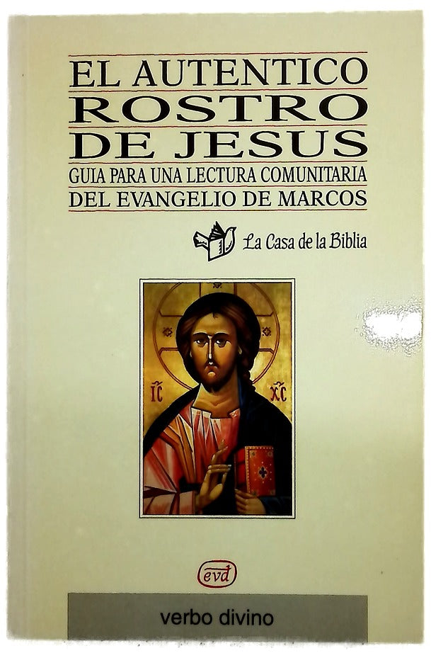 El auténtico rostro de Jesús : guía para una lectura comunitaria del Evangelio de Marcos