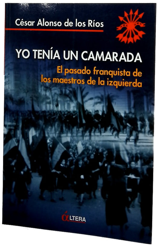 Yo tenía un camarada el pasado franquista de los maestros de la izquierda