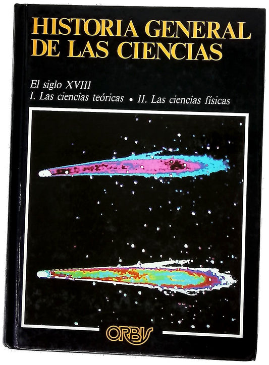 Historia general de las ciencias : El siglo XVIII (I Las ciencias teóricas, II Las ciencias Físicas).