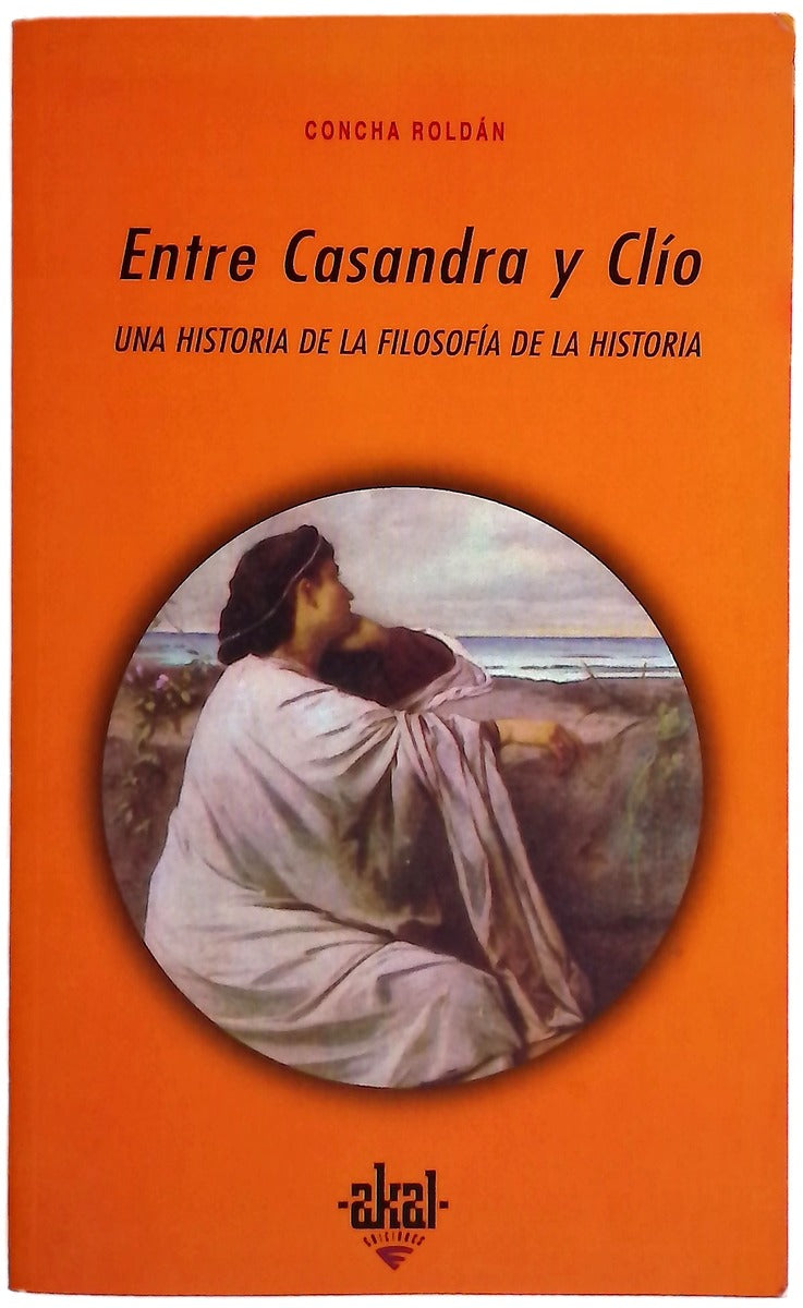 Entre Casandra y Clío una historia de la filosofía de la historia