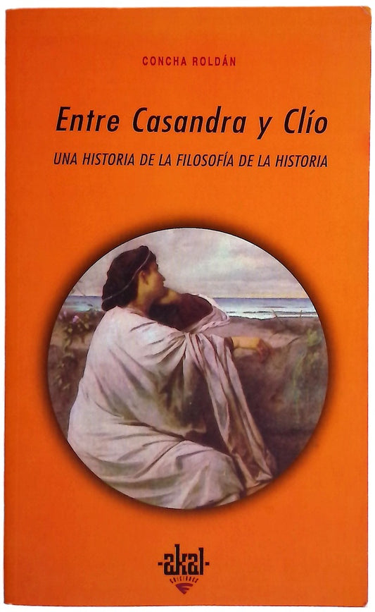 Entre Casandra y Clío una historia de la filosofía de la historia