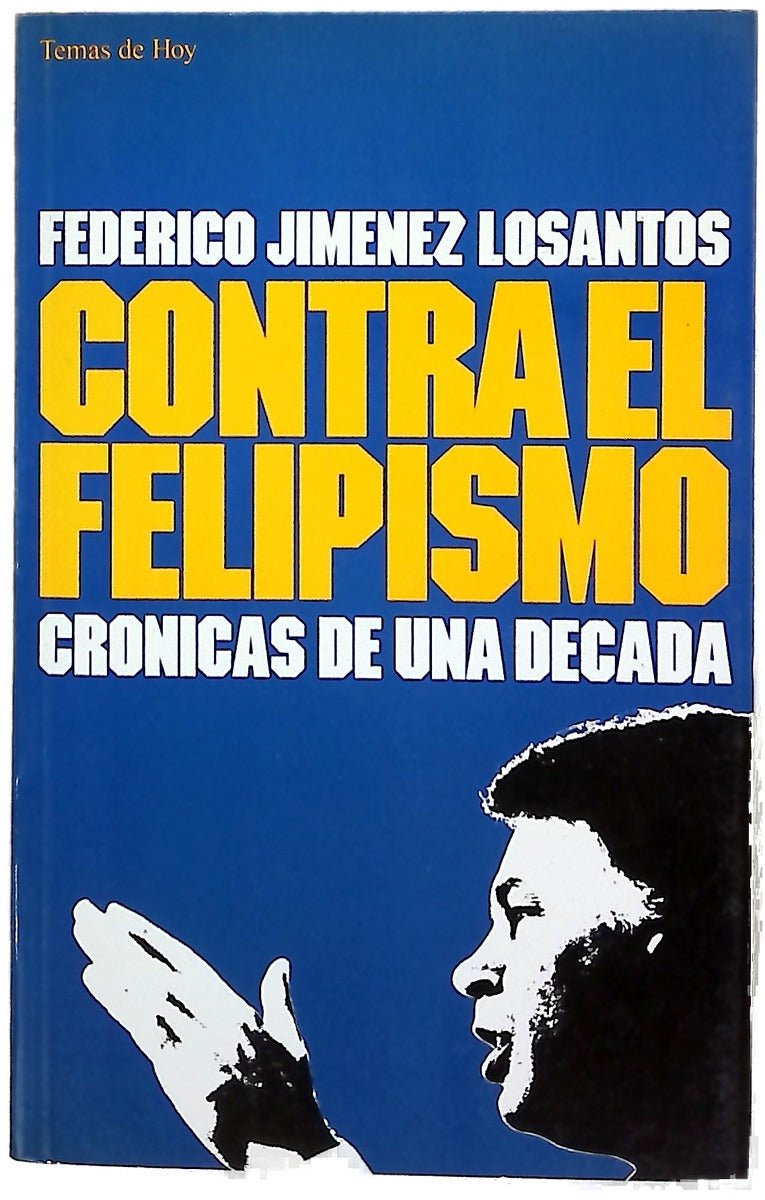 Contra el felipismo crónicas de una década