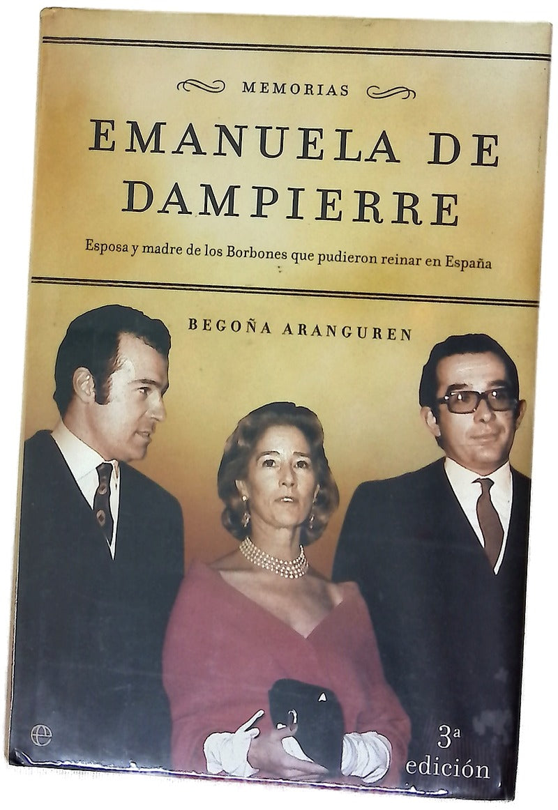 Emanuela de Dampierre memorias : esposa y madre de los Borbones que pudieron reinar en España