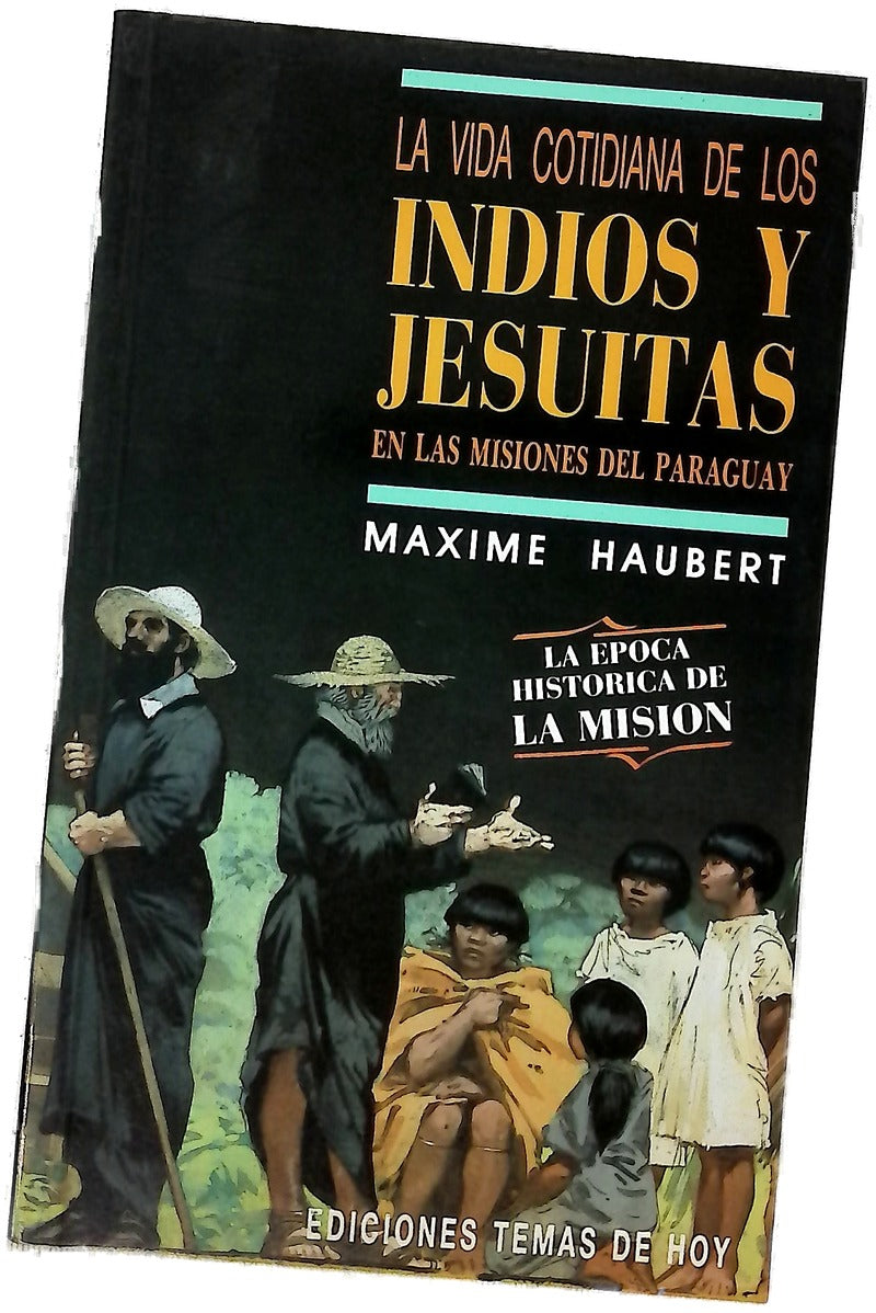 La vida cotidiana de los indios y jesuitas en las misiones del Paraguay