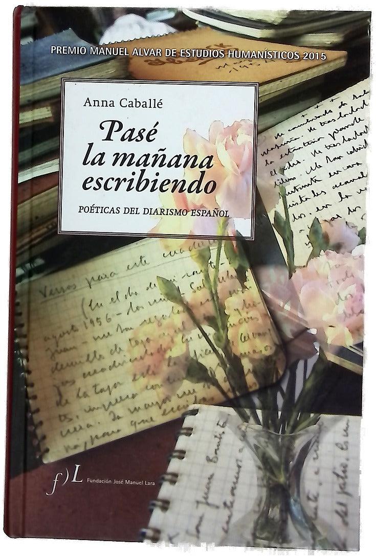 Pasé la mañana escribiendo : poéticas del diarismo español