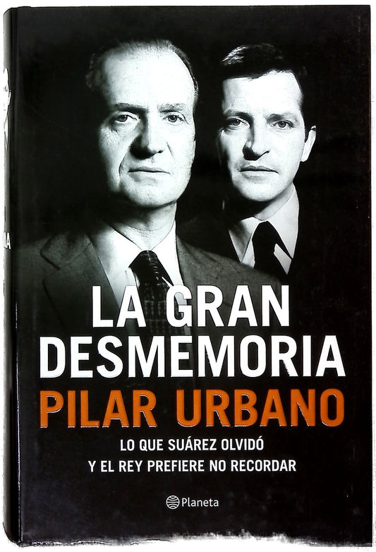 La gran desmemoria : lo que Suárez ha olvidado y el Rey prefiere no recordar