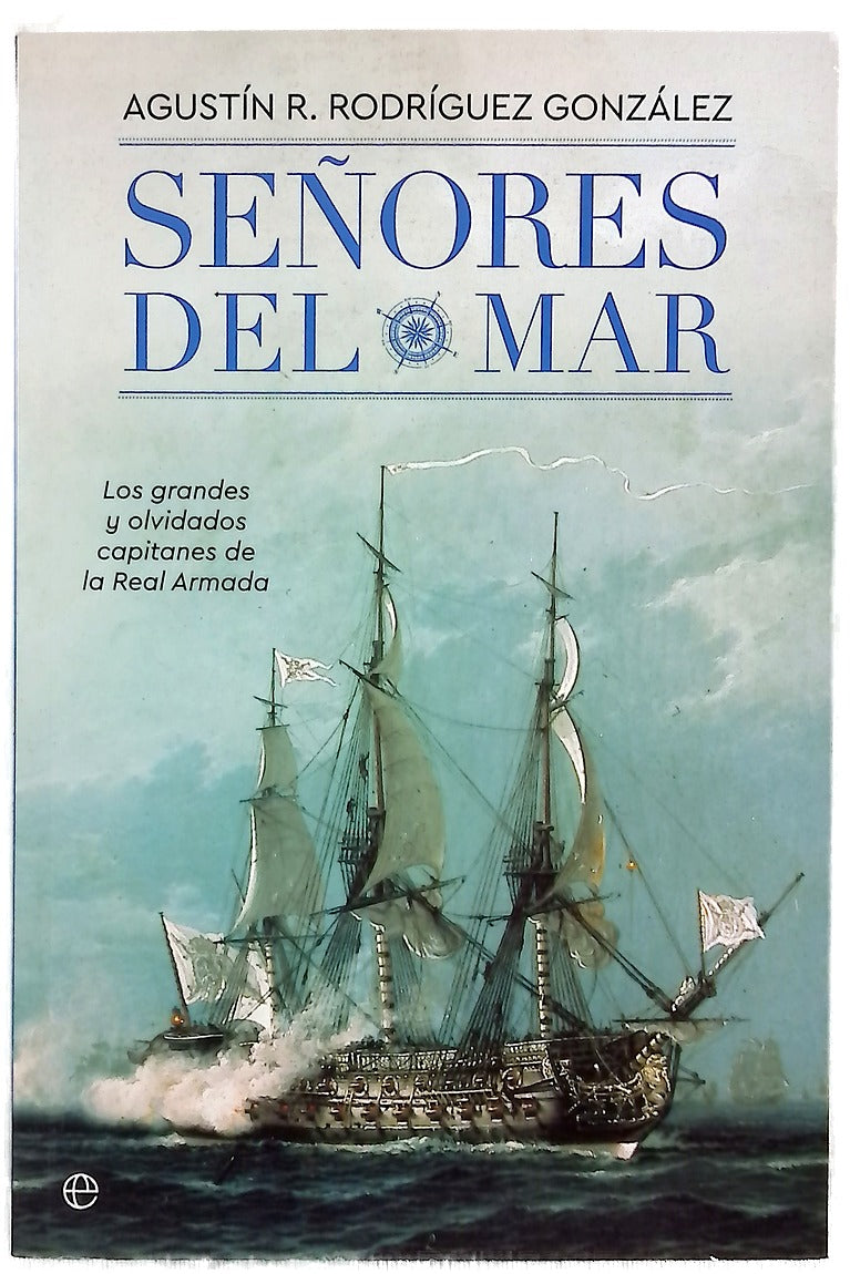 Señores del mar : los grandes y olvidados capitanes de la Real Armada