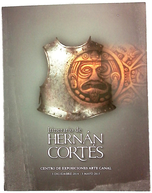 Itinerario de Hernán Cortés : guía de la exposición : Centro de Exposiciones Arte Canal, 3 diciembre 2014-3 mayo 2015
