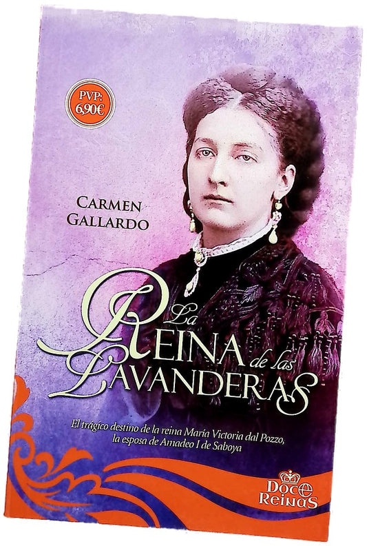La reina de las lavanderas : el trágico destino de la reina María Victoria dal Pozzo, la esposa de Amadeo I de Saboya